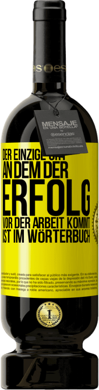 49,95 € Kostenloser Versand | Rotwein Premium Ausgabe MBS® Reserve Der einzige Ort, an dem der Erfolg vor der Arbeit kommt, ist im Wörterbuch Gelbes Etikett. Anpassbares Etikett Reserve 12 Monate Ernte 2016 Tempranillo