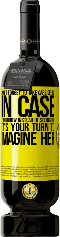 «Don't forget to take care of her, in case tomorrow instead of seeing her, it's your turn to imagine her» Premium Edition MBS® Reserve