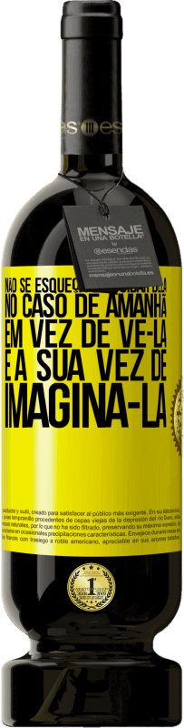 Envio grátis | Vinho tinto Edição Premium MBS® Reserva Não se esqueça de cuidar dela, no caso de amanhã, em vez de vê-la, é a sua vez de imaginá-la Etiqueta Amarela. Etiqueta personalizável Reserva 12 Meses Colheita 2016 Tempranillo