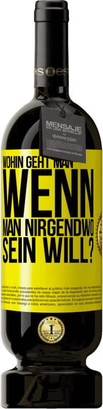 49,95 € | Rotwein Premium Ausgabe MBS® Reserve Wohin geht man, wenn man nirgendwo sein will? Gelbes Etikett. Anpassbares Etikett Reserve 12 Monate Ernte 2015 Tempranillo