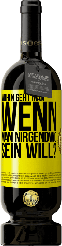 49,95 € Kostenloser Versand | Rotwein Premium Ausgabe MBS® Reserve Wohin geht man, wenn man nirgendwo sein will? Gelbes Etikett. Anpassbares Etikett Reserve 12 Monate Ernte 2016 Tempranillo