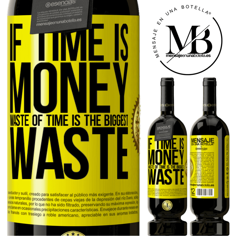 39,95 € | Red Wine Premium Edition MBS® Reserva If time is money, waste of time is the biggest waste Yellow Label. Customizable label Reserva 12 Months Harvest 2015 Tempranillo