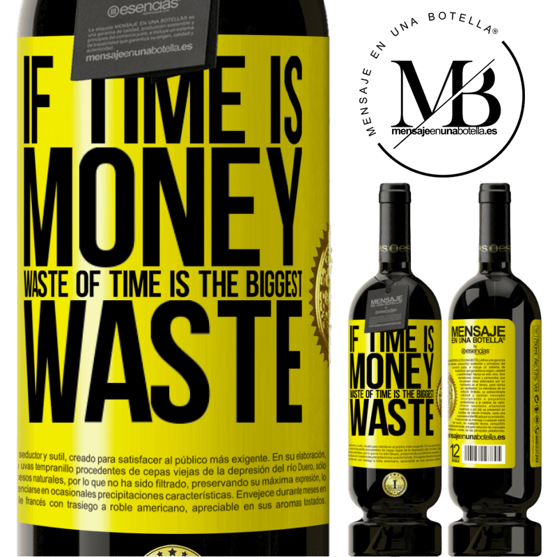 49,95 € Free Shipping | Red Wine Premium Edition MBS® Reserve If time is money, waste of time is the biggest waste Yellow Label. Customizable label Reserve 12 Months Harvest 2013 Tempranillo