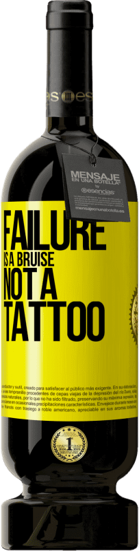 49,95 € | Red Wine Premium Edition MBS® Reserve Failure is a bruise, not a tattoo Yellow Label. Customizable label Reserve 12 Months Harvest 2013 Tempranillo