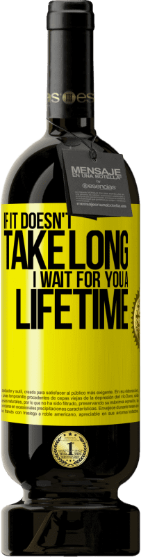 49,95 € | 红酒 高级版 MBS® 预订 如果用不了多久，我等你一辈子 黄色标签. 可自定义的标签 预订 12 个月 收成 2016 Tempranillo