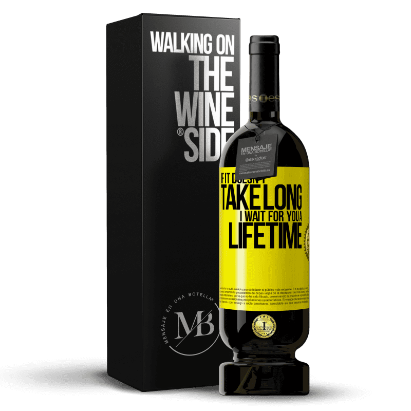 49,95 € Free Shipping | Red Wine Premium Edition MBS® Reserve If it doesn't take long, I wait for you a lifetime Yellow Label. Customizable label Reserve 12 Months Harvest 2015 Tempranillo