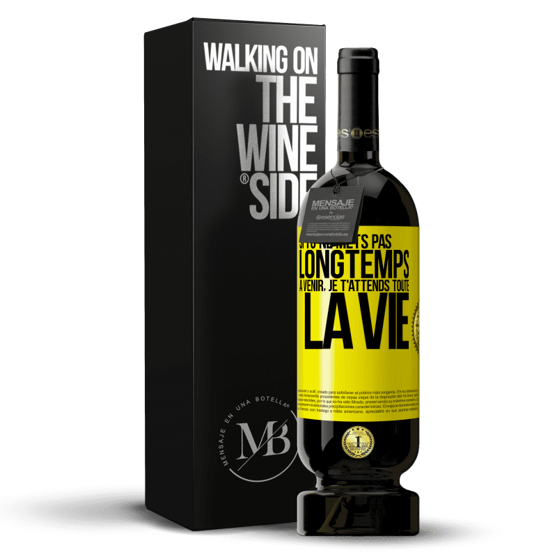 49,95 € Envoi gratuit | Vin rouge Édition Premium MBS® Réserve Si tu ne mets pas longtemps à venir, je t'attends toute la vie Étiquette Jaune. Étiquette personnalisable Réserve 12 Mois Récolte 2014 Tempranillo