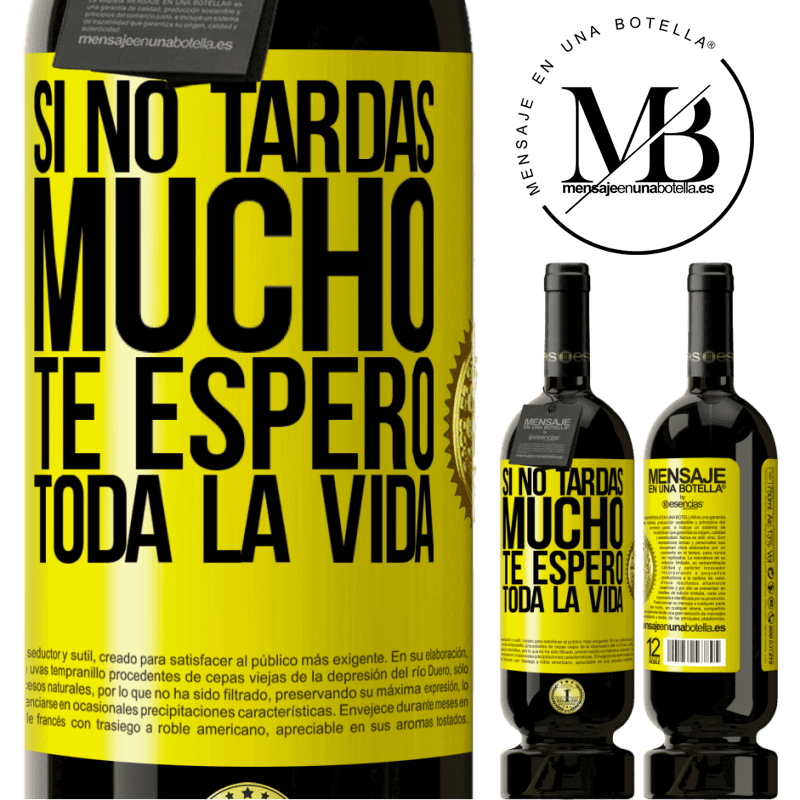 49,95 € Envío gratis | Vino Tinto Edición Premium MBS® Reserva Si no tardas mucho, te espero toda la vida Etiqueta Amarilla. Etiqueta personalizable Reserva 12 Meses Cosecha 2014 Tempranillo