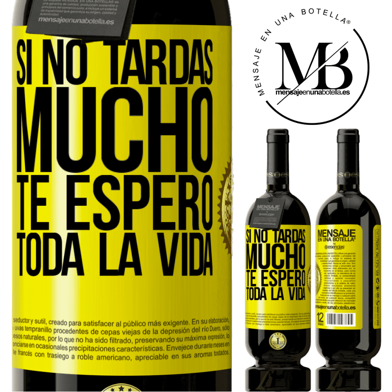49,95 € Envío gratis | Vino Tinto Edición Premium MBS® Reserva Si no tardas mucho, te espero toda la vida Etiqueta Amarilla. Etiqueta personalizable Reserva 12 Meses Cosecha 2016 Tempranillo