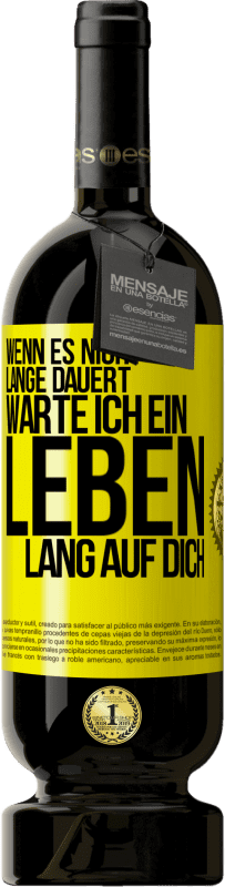 Kostenloser Versand | Rotwein Premium Ausgabe MBS® Reserve Wenn es nicht lange dauert, warte ich ein Leben lang auf dich Gelbes Etikett. Anpassbares Etikett Reserve 12 Monate Ernte 2015 Tempranillo