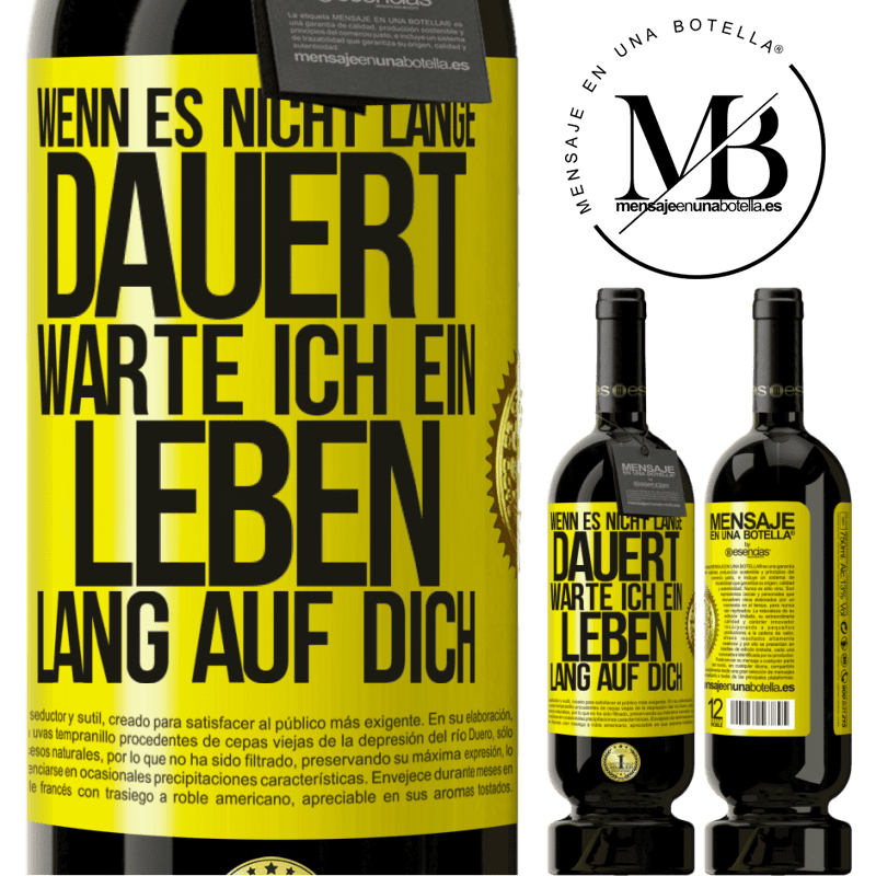 49,95 € Kostenloser Versand | Rotwein Premium Ausgabe MBS® Reserve Wenn es nicht lange dauert, warte ich ein Leben lang auf dich Gelbes Etikett. Anpassbares Etikett Reserve 12 Monate Ernte 2014 Tempranillo