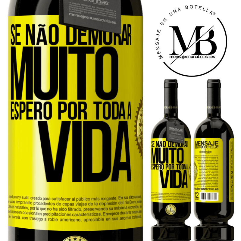 49,95 € Envio grátis | Vinho tinto Edição Premium MBS® Reserva Se não demorar muito, espero por toda a vida Etiqueta Amarela. Etiqueta personalizável Reserva 12 Meses Colheita 2014 Tempranillo