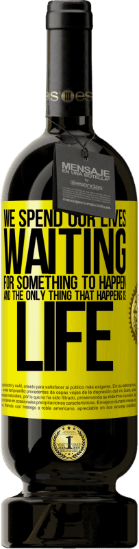 «We spend our lives waiting for something to happen, and the only thing that happens is life» Premium Edition MBS® Reserve