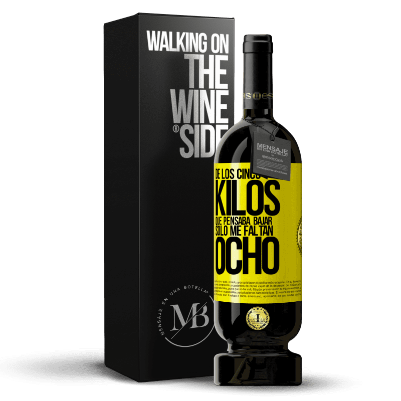 49,95 € Envío gratis | Vino Tinto Edición Premium MBS® Reserva De los cinco kilos que pensaba bajar, sólo me faltan ocho Etiqueta Amarilla. Etiqueta personalizable Reserva 12 Meses Cosecha 2015 Tempranillo