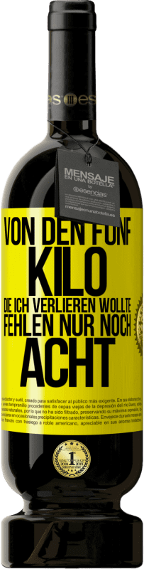 49,95 € Kostenloser Versand | Rotwein Premium Ausgabe MBS® Reserve Von den fünf Kilo, die ich verlieren wollte, fehlen nur noch acht Gelbes Etikett. Anpassbares Etikett Reserve 12 Monate Ernte 2016 Tempranillo