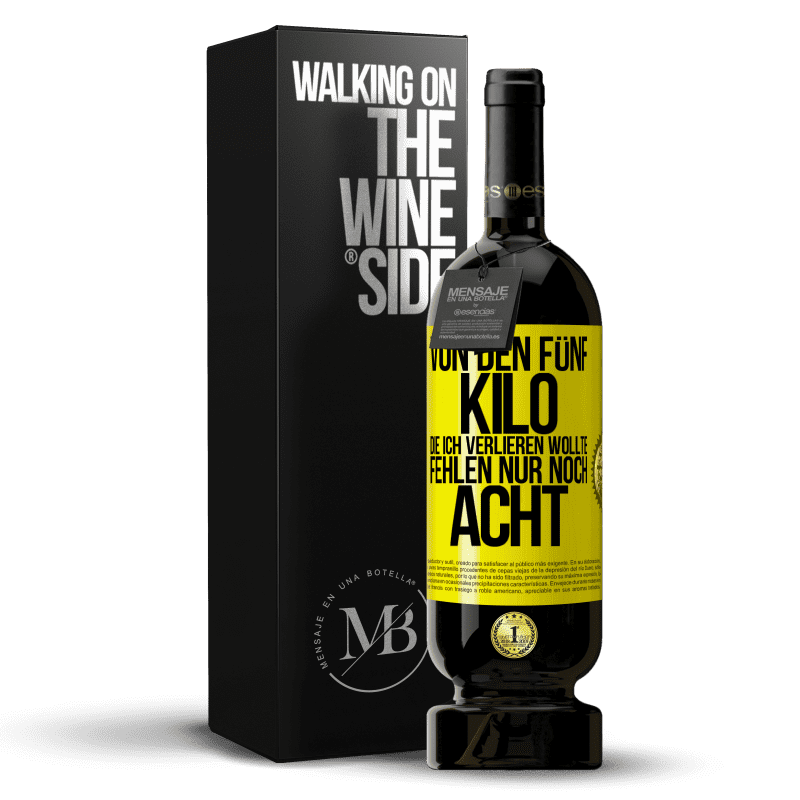 49,95 € Kostenloser Versand | Rotwein Premium Ausgabe MBS® Reserve Von den fünf Kilo, die ich verlieren wollte, fehlen nur noch acht Gelbes Etikett. Anpassbares Etikett Reserve 12 Monate Ernte 2015 Tempranillo