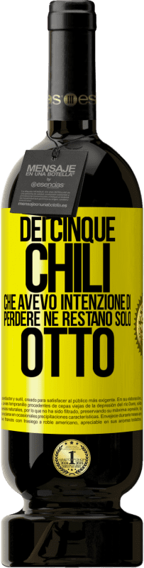 49,95 € Spedizione Gratuita | Vino rosso Edizione Premium MBS® Riserva Dei cinque chili che avevo intenzione di perdere, ne restano solo otto Etichetta Gialla. Etichetta personalizzabile Riserva 12 Mesi Raccogliere 2016 Tempranillo