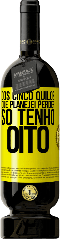 49,95 € Envio grátis | Vinho tinto Edição Premium MBS® Reserva Dos cinco quilos que planejei perder, só tenho oito Etiqueta Amarela. Etiqueta personalizável Reserva 12 Meses Colheita 2016 Tempranillo
