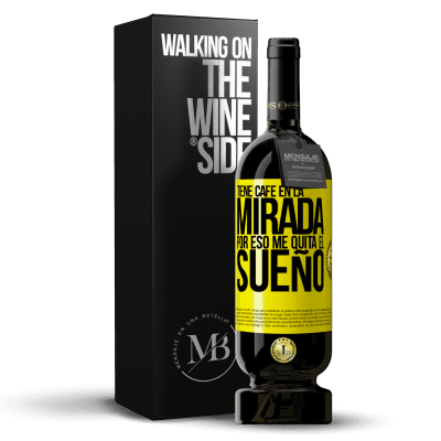 «Tiene café en la mirada, por eso me quita el sueño» Edición Premium MBS® Reserva