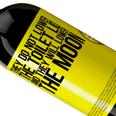 Unique & Personal Expressions. «They do not lower the toilet lid and they will lower the moon» Premium Edition MBS® Reserve