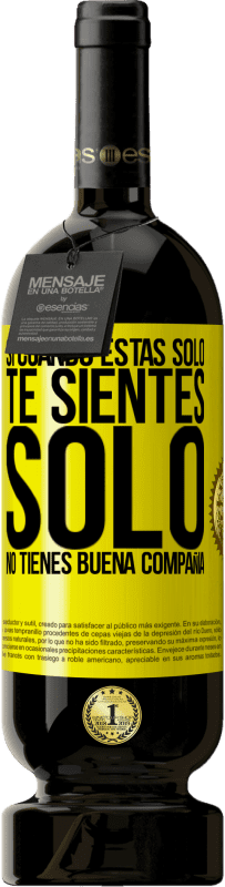 49,95 € | Vino Tinto Edición Premium MBS® Reserva Si cuando estás solo, te sientes solo, no tienes buena compañía Etiqueta Amarilla. Etiqueta personalizable Reserva 12 Meses Cosecha 2016 Tempranillo