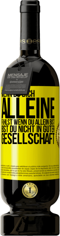 49,95 € | Rotwein Premium Ausgabe MBS® Reserve Wenn du dich alleine fühlst, wenn du allein bist, bist du nicht in guter Gesellschaft Gelbes Etikett. Anpassbares Etikett Reserve 12 Monate Ernte 2015 Tempranillo