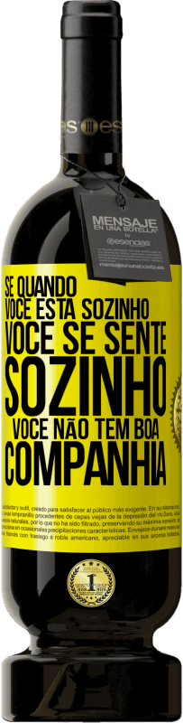 49,95 € | Vinho tinto Edição Premium MBS® Reserva Se quando você está sozinho, você se sente sozinho, você não tem boa companhia Etiqueta Amarela. Etiqueta personalizável Reserva 12 Meses Colheita 2016 Tempranillo