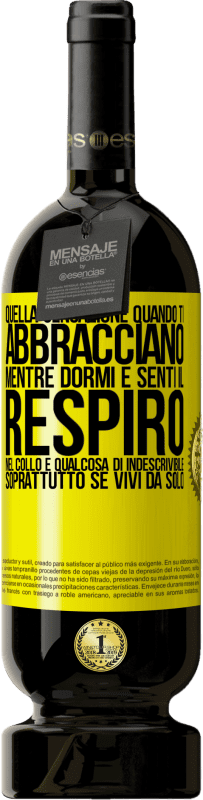 Spedizione Gratuita | Vino rosso Edizione Premium MBS® Riserva Quella sensazione quando ti abbracciano mentre dormi e senti il ​​respiro nel collo, è qualcosa di indescrivibile Etichetta Gialla. Etichetta personalizzabile Riserva 12 Mesi Raccogliere 2015 Tempranillo