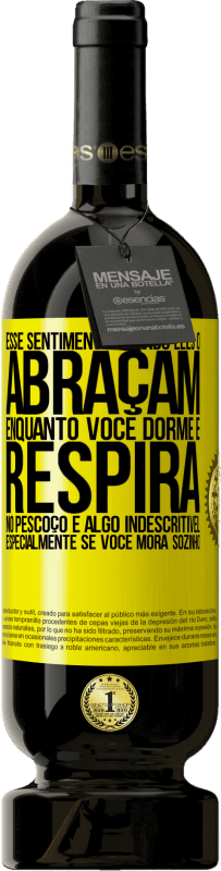 Envio grátis | Vinho tinto Edição Premium MBS® Reserva Esse sentimento quando eles o abraçam enquanto você dorme e respira no pescoço, é algo indescritível. Especialmente se você Etiqueta Amarela. Etiqueta personalizável Reserva 12 Meses Colheita 2015 Tempranillo