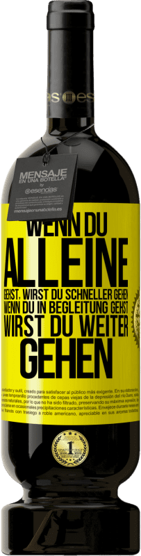 49,95 € | Rotwein Premium Ausgabe MBS® Reserve Wenn du alleine gehst, wirst du schneller gehen. Wenn du in Begleitung gehst, wirst du weiter gehen Gelbes Etikett. Anpassbares Etikett Reserve 12 Monate Ernte 2015 Tempranillo