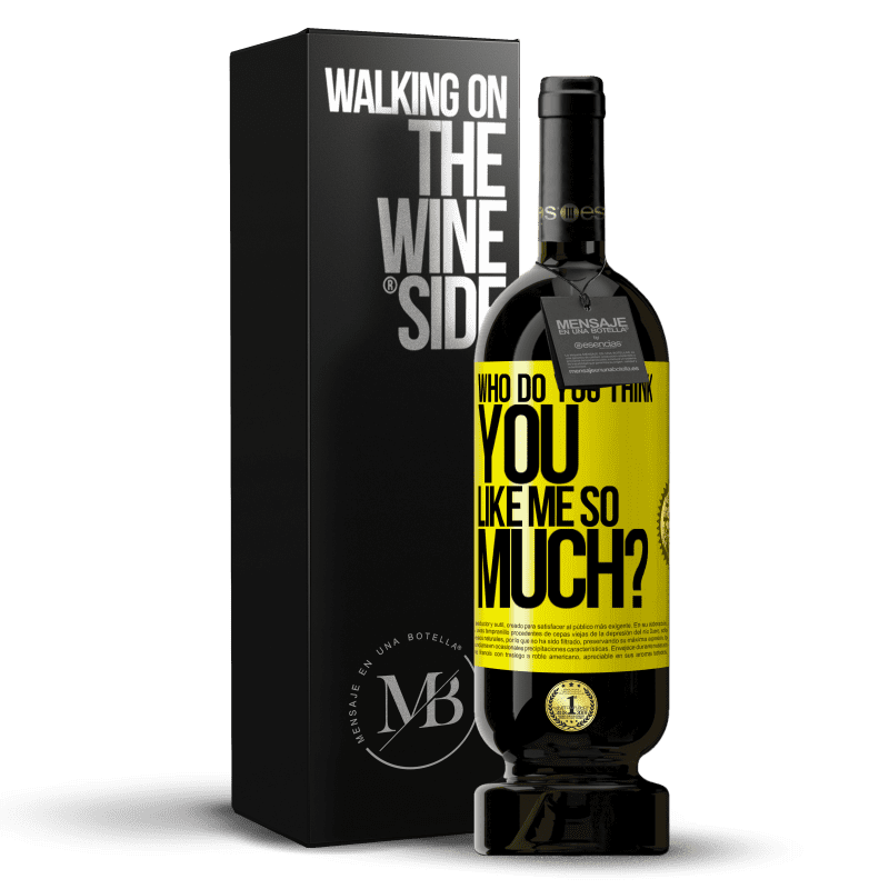 39,95 € Free Shipping | Red Wine Premium Edition MBS® Reserva who do you think you like me so much? Yellow Label. Customizable label Reserva 12 Months Harvest 2014 Tempranillo