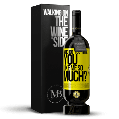 «who do you think you like me so much?» Premium Edition MBS® Reserve