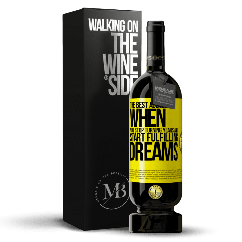 39,95 € Free Shipping | Red Wine Premium Edition MBS® Reserva The best age is when you stop turning years and start fulfilling dreams Yellow Label. Customizable label Reserva 12 Months Harvest 2015 Tempranillo
