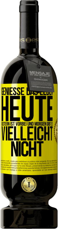 49,95 € Kostenloser Versand | Rotwein Premium Ausgabe MBS® Reserve Genieße das Leben heute, gestern ist vorbei und morgen gibt es vielleicht nicht Gelbes Etikett. Anpassbares Etikett Reserve 12 Monate Ernte 2016 Tempranillo