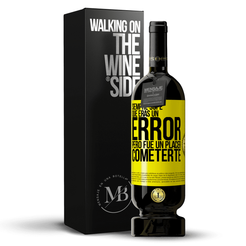 49,95 € Envío gratis | Vino Tinto Edición Premium MBS® Reserva Siempre supe que eras un error, pero fue un placer cometerte Etiqueta Amarilla. Etiqueta personalizable Reserva 12 Meses Cosecha 2016 Tempranillo