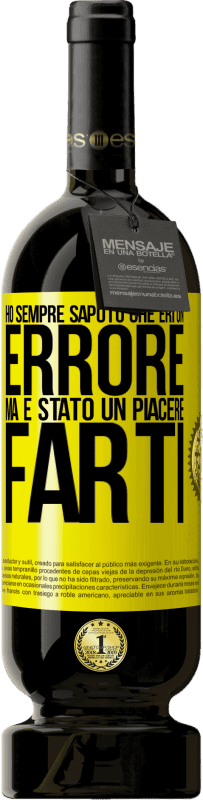 49,95 € Spedizione Gratuita | Vino rosso Edizione Premium MBS® Riserva Ho sempre saputo che eri un errore, ma è stato un piacere farti Etichetta Gialla. Etichetta personalizzabile Riserva 12 Mesi Raccogliere 2016 Tempranillo