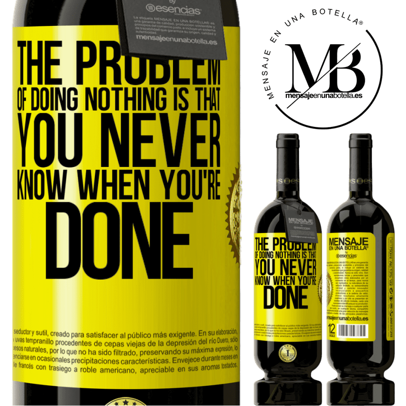29,95 € Free Shipping | Red Wine Premium Edition MBS® Reserva The problem of doing nothing is that you never know when you're done Yellow Label. Customizable label Reserva 12 Months Harvest 2014 Tempranillo