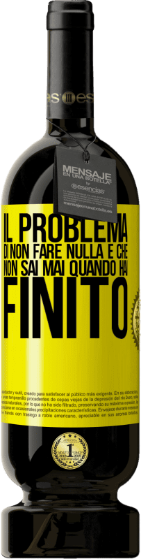 49,95 € | Vino rosso Edizione Premium MBS® Riserva Il problema di non fare nulla è che non sai mai quando hai finito Etichetta Gialla. Etichetta personalizzabile Riserva 12 Mesi Raccogliere 2014 Tempranillo