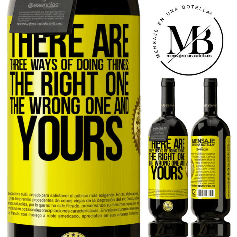 39,95 € | Red Wine Premium Edition MBS® Reserva There are three ways of doing things: the right one, the wrong one and yours Yellow Label. Customizable label Reserva 12 Months Harvest 2015 Tempranillo