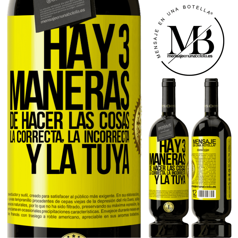 49,95 € Envío gratis | Vino Tinto Edición Premium MBS® Reserva Hay tres maneras de hacer las cosas: la correcta, la incorrecta y la tuya Etiqueta Amarilla. Etiqueta personalizable Reserva 12 Meses Cosecha 2016 Tempranillo