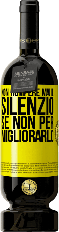 49,95 € | Vino rosso Edizione Premium MBS® Riserva Non rompere mai il silenzio se non per migliorarlo Etichetta Gialla. Etichetta personalizzabile Riserva 12 Mesi Raccogliere 2015 Tempranillo