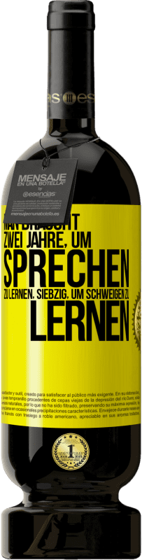 49,95 € | Rotwein Premium Ausgabe MBS® Reserve Man braucht zwei Jahre, um sprechen zu lernen, siebzig, um schweigen zu lernen Gelbes Etikett. Anpassbares Etikett Reserve 12 Monate Ernte 2015 Tempranillo