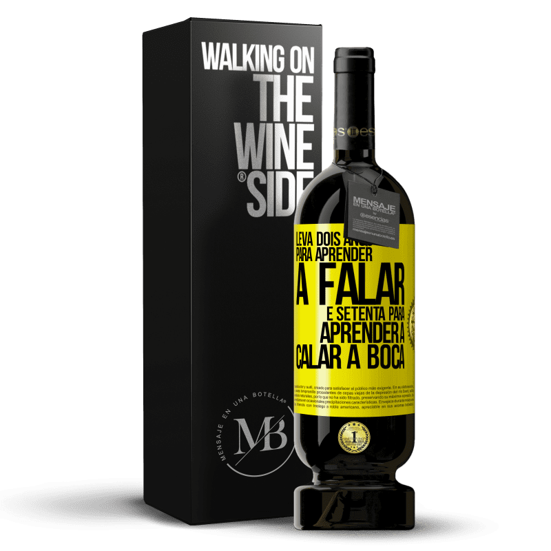 49,95 € Envio grátis | Vinho tinto Edição Premium MBS® Reserva Leva dois anos para aprender a falar, e setenta para aprender a calar a boca Etiqueta Amarela. Etiqueta personalizável Reserva 12 Meses Colheita 2016 Tempranillo