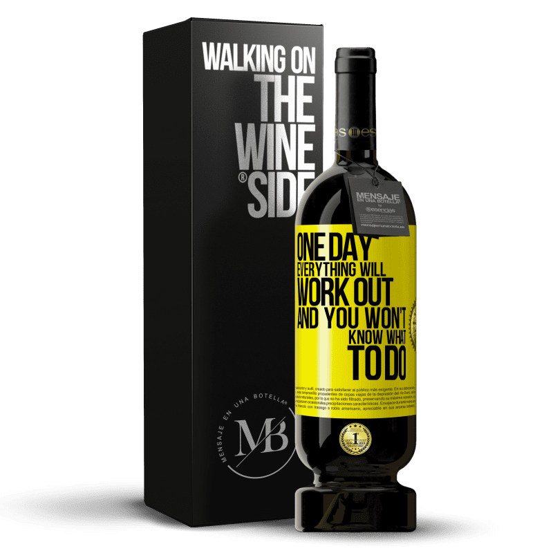49,95 € Free Shipping | Red Wine Premium Edition MBS® Reserve One day everything will work out and you won't know what to do Yellow Label. Customizable label Reserve 12 Months Harvest 2014 Tempranillo