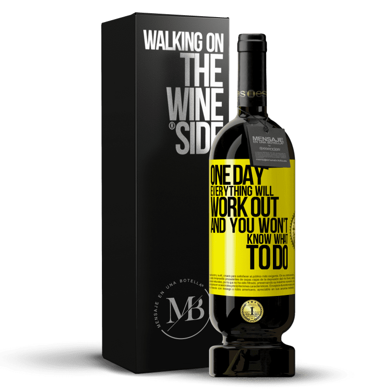 49,95 € Free Shipping | Red Wine Premium Edition MBS® Reserve One day everything will work out and you won't know what to do Yellow Label. Customizable label Reserve 12 Months Harvest 2015 Tempranillo