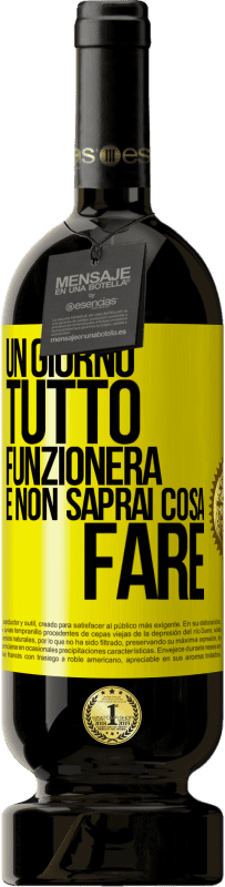 49,95 € | Vino rosso Edizione Premium MBS® Riserva Un giorno tutto funzionerà e non saprai cosa fare Etichetta Gialla. Etichetta personalizzabile Riserva 12 Mesi Raccogliere 2016 Tempranillo
