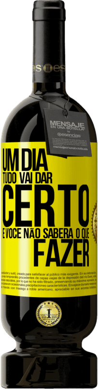 49,95 € | Vinho tinto Edição Premium MBS® Reserva Um dia tudo vai dar certo e você não saberá o que fazer Etiqueta Amarela. Etiqueta personalizável Reserva 12 Meses Colheita 2016 Tempranillo