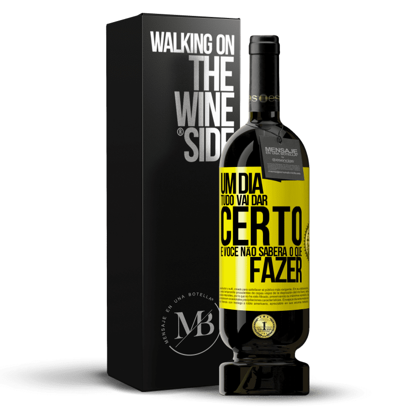 49,95 € Envio grátis | Vinho tinto Edição Premium MBS® Reserva Um dia tudo vai dar certo e você não saberá o que fazer Etiqueta Amarela. Etiqueta personalizável Reserva 12 Meses Colheita 2015 Tempranillo