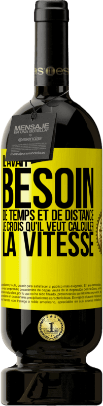 Envoi gratuit | Vin rouge Édition Premium MBS® Réserve Il avait besoin de temps et de distance. Je crois qu'il veut calculer la vitesse Étiquette Jaune. Étiquette personnalisable Réserve 12 Mois Récolte 2015 Tempranillo