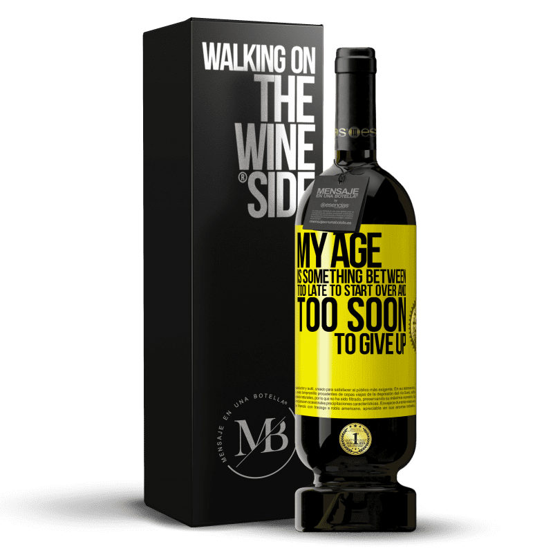 39,95 € Free Shipping | Red Wine Premium Edition MBS® Reserva My age is something between ... Too late to start over and ... too soon to give up Yellow Label. Customizable label Reserva 12 Months Harvest 2014 Tempranillo